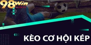 Các bước soi kèo cơ hội kép hiệu quả tại 98win