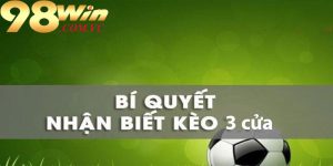 Chiến lược đặt cược hiệu quả với kèo 3 cửa tại 98win